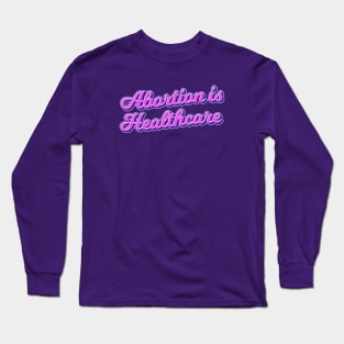 abortion is healthcare Long Sleeve T-Shirt